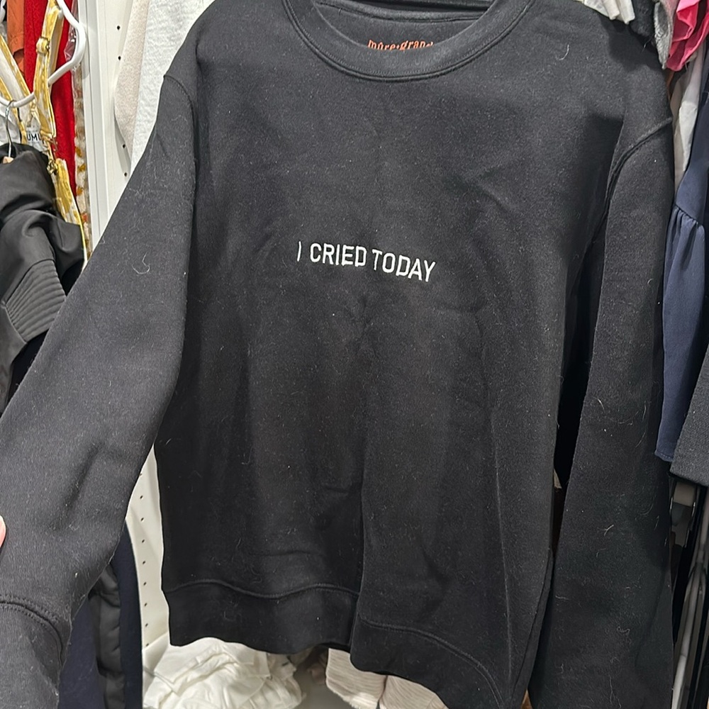 I Cried Today sweatshirt